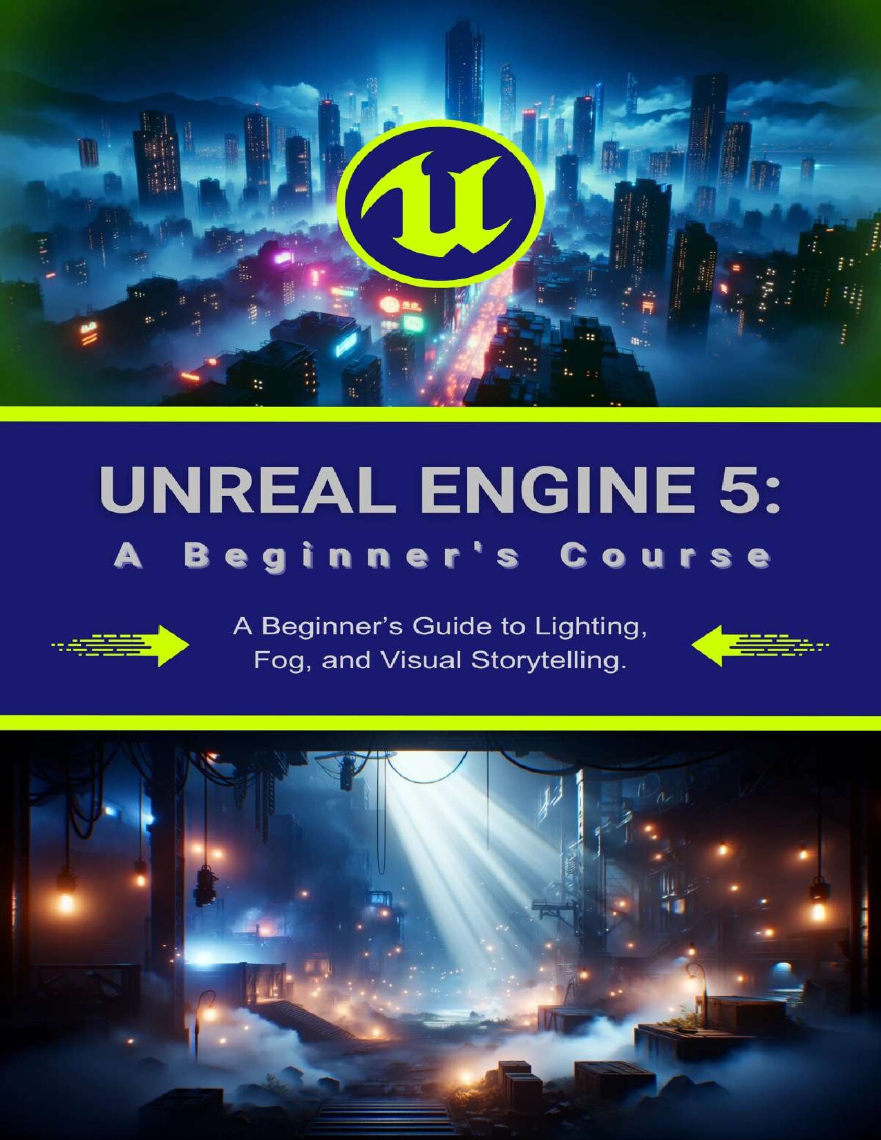 Unreal Engine 5: A Beginner's Course: A Beginner’s Guide to Lighting, Fog, and Visual Storytelling