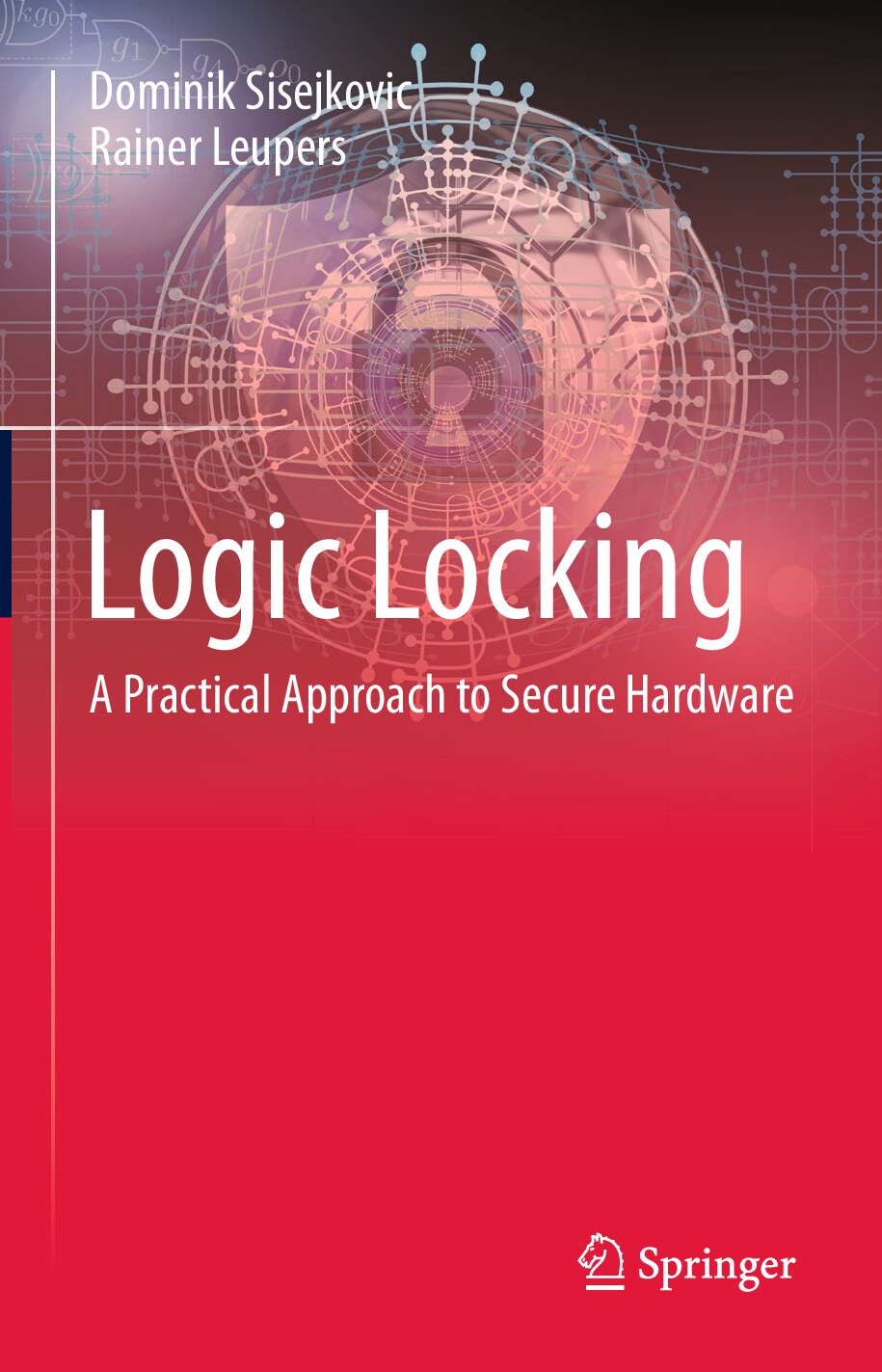 Logic.Locking.A.Practical.Approach.to.Secure.Hardware